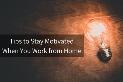 Tips To Stay Motivated When You Work From Home